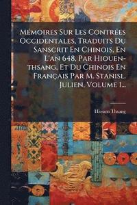 bokomslag MÃ(c)moires Sur Les ContrÃ(c)es Occidentales, Traduits Du Sanscrit En Chinois, En L'an 648, Par Hiouen-thsang, Et Du Chinois En Français Par M. Stanisl. Julien, Volume 1...