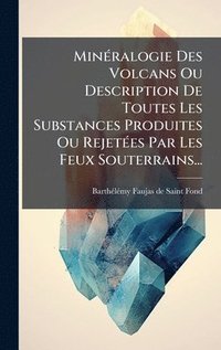 bokomslag MinÃ(c)ralogie Des Volcans Ou Description De Toutes Les Substances Produites Ou RejetÃ(c)es Par Les Feux Souterrains...