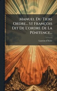 bokomslag Manuel Du Tiers Ordre... St François Dit De L'ordre De La PÃ(c)nitence...