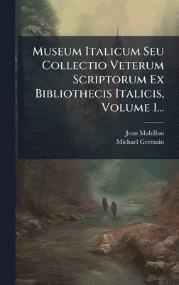 bokomslag Museum Italicum Seu Collectio Veterum Scriptorum Ex Bibliothecis Italicis, Volume 1...