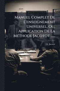 bokomslag Manuel Complet De L'enseignement Universel, Ou, Application De La MÃ(c)thode Jacotot ......
