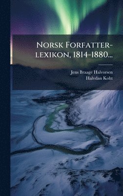 Jens Braage Halvorsen, Halvdan Koht - Norsk Forfatter-lexikon, 1814-1880..., Inbunden