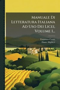 bokomslag Manuale Di Letteratura Italiana Ad Uso Dei Licei, Volume 1...