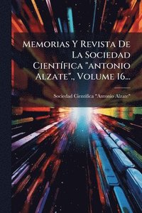 bokomslag Memorias Y Revista De La Sociedad CientÃ-fica "antonio Alzate"., Volume 16...