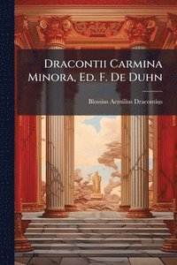 bokomslag Dracontii Carmina Minora, Ed. F. De Duhn
