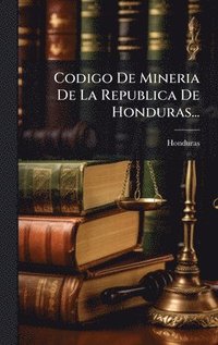 bokomslag Codigo De Mineria De La Republica De Honduras...