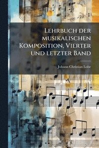 bokomslag Lehrbuch der musikalischen Komposition, Vierter und letzter Band