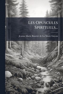 bokomslag Les Opuscules Spirituels...
