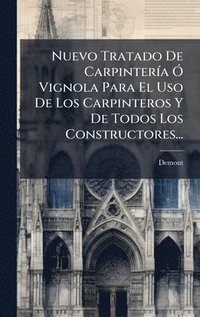 bokomslag Nuevo Tratado De CarpinterÃ-a Ã" Vignola Para El Uso De Los Carpinteros Y De Todos Los Constructores...