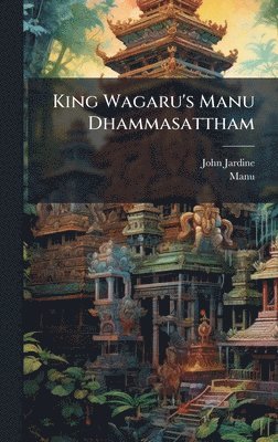 John Jardine, Manu - King Wagaru's Manu Dhammasattham, Inbunden