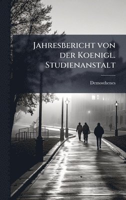 bokomslag Jahresbericht von der Koenigl. Studienanstalt