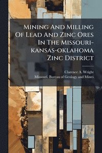 bokomslag Mining And Milling Of Lead And Zinc Ores In The Missouri-kansas-oklahoma Zinc District