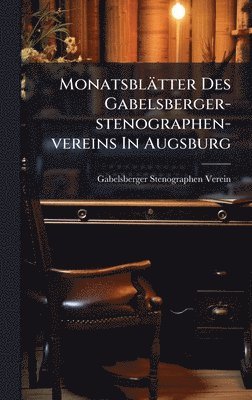 Monatsblätter Des Gabelsberger-stenographen-vereins In Augsburg