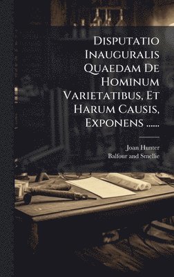 bokomslag Disputatio Inauguralis Quaedam De Hominum Varietatibus, Et Harum Causis, Exponens ......