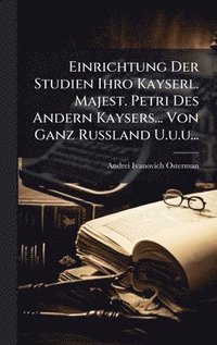 bokomslag Einrichtung Der Studien Ihro Kayserl. Majest. Petri Des Andern Kaysers... Von Ganz Russland U.u.u...