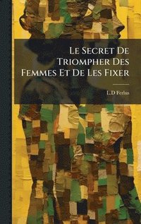 bokomslag Secret De Triompher Des Femmes Et De Les Fixer
