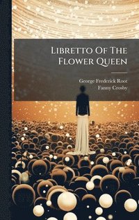 bokomslag Libretto Of The Flower Queen