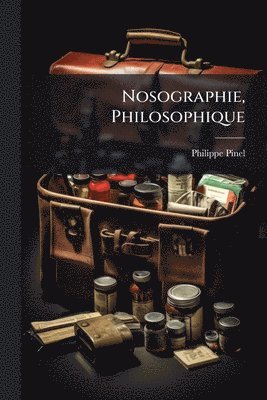 Philippe Pinel - Nosographie, Philosophique, Häftad