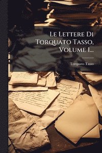 bokomslag Lettere Di Torquato Tasso, Volume 1...