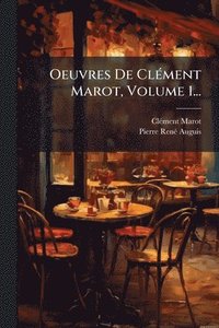bokomslag Oeuvres De ClÃ(c)ment Marot, Volume 1...