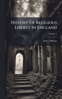 bokomslag History Of Religious Liberty In England