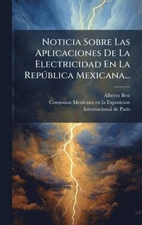 bokomslag Noticia Sobre Las Aplicaciones De La Electricidad En La RepÃ°blica Mexicana...