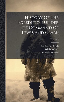 bokomslag History Of The Expedition Under The Command Of Lewis And Clark