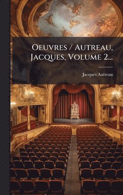 Oeuvres / Autreau, Jacques, Volume 2...