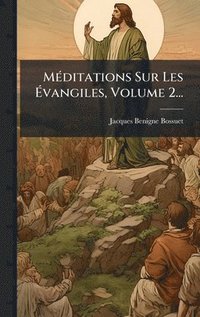 bokomslag MÃ(c)ditations Sur Les Ã¿vangiles, Volume 2...