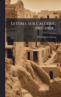 bokomslag Lettres Sur L'algÃ(c)rie, 1907-1908...