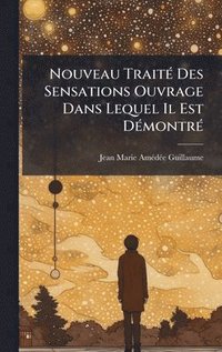 bokomslag Nouveau TraitÃ© Des Sensations Ouvrage Dans Lequel Il Est DÃ©montrÃ©