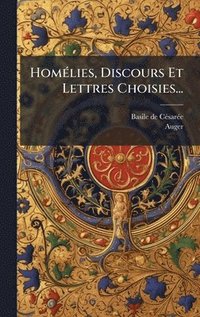 bokomslag HomÃ(c)lies, Discours Et Lettres Choisies...