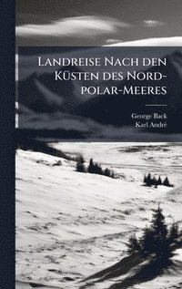 bokomslag Landreise Nach den KÃ1/4sten des Nord-polar-Meeres