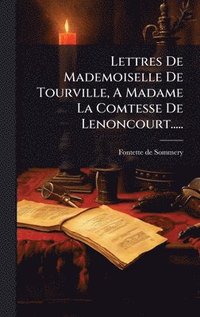 bokomslag Lettres De Mademoiselle De Tourville, A Madame La Comtesse De Lenoncourt.....