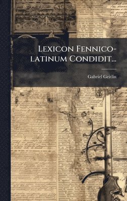 bokomslag Lexicon Fennico-latinum Condidit...