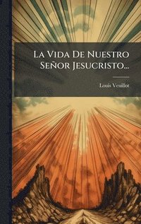bokomslag Vida De Nuestro Señor Jesucristo...