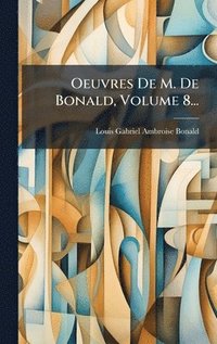bokomslag Oeuvres De M. De Bonald, Volume 8...