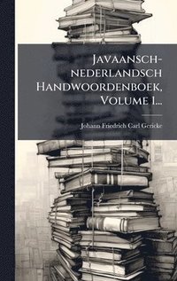 bokomslag Javaansch-nederlandsch Handwoordenboek, Volume 1...