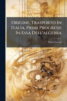 Origine, Trasporto In Italia, Primi Progressi In Essa Dell'algebra