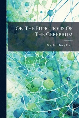 bokomslag On The Functions Of The Cerebrum