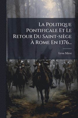bokomslag Politique Pontificale Et Le Retour Du Saint-siège Ã¿ Rome En 1376...
