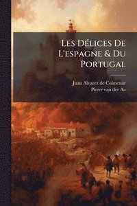 bokomslag Les DÃ(c)lices De L'espagne & Du Portugal