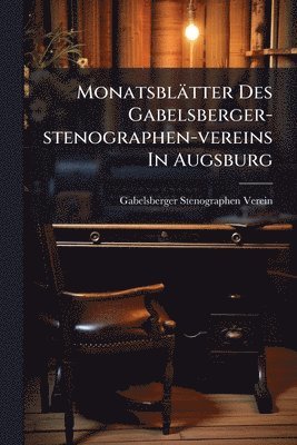 Monatsblätter Des Gabelsberger-stenographen-vereins In Augsburg