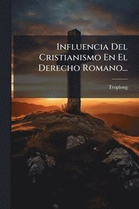 bokomslag Influencia Del Cristianismo En El Derecho Romano...