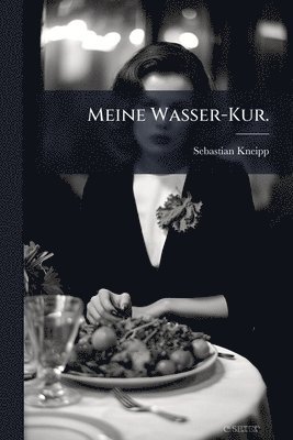 Sebastian Kneipp - Meine Wasser-Kur., Häftad