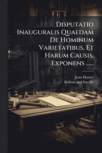 bokomslag Disputatio Inauguralis Quaedam De Hominum Varietatibus, Et Harum Causis, Exponens ......
