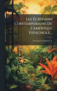 bokomslag Les Ã¿crivains Contemporains De L'amÃ(c)rique Espagnole...