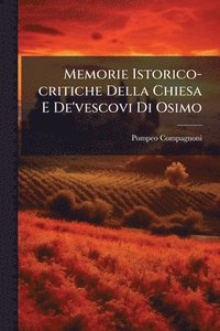 bokomslag Memorie Istorico-critiche Della Chiesa E De'vescovi Di Osimo