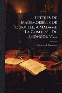 bokomslag Lettres De Mademoiselle De Tourville, A Madame La Comtesse De Lenoncourt.....