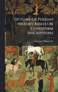 bokomslag Outline Of Persian History Based On Cuneiform Inscriptions